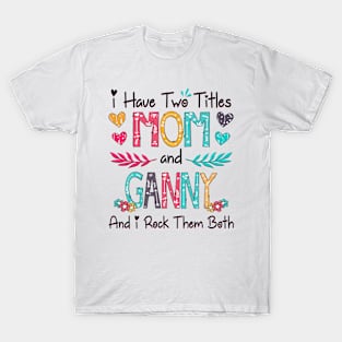 I Have Two Titles Mom And Ganny And I Rock Them Both Wildflower Happy Mother's Day T-Shirt